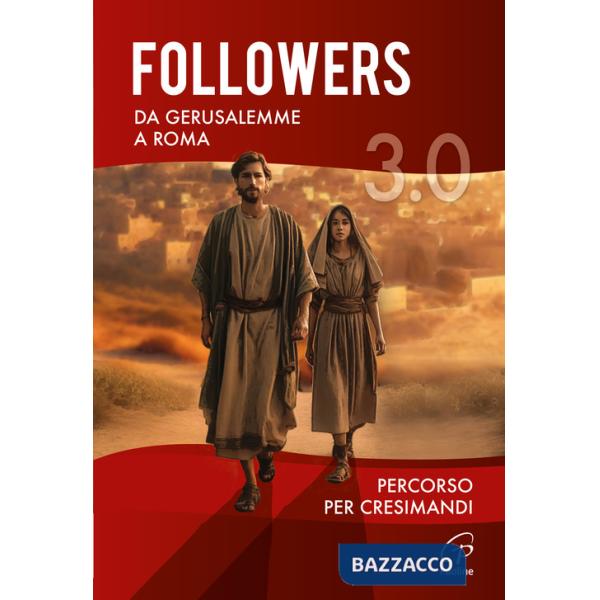 Followers 3.0. Da Gerusalemme a Roma. Percorso per cresimandi