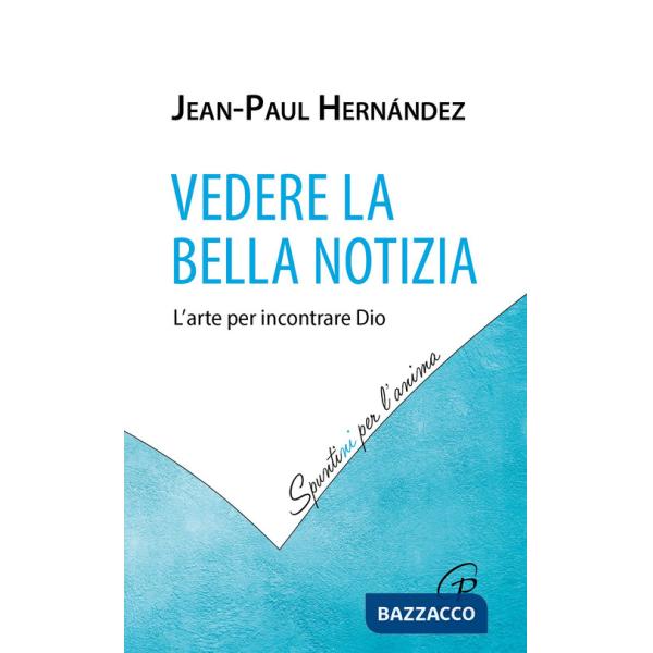 Vedere la Bella Notizia. L'arte per incontrare Dio