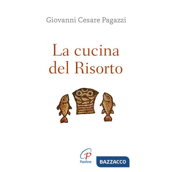 Cucina del Risorto. Gesù «cuoco» per l'umanità affamata (La)