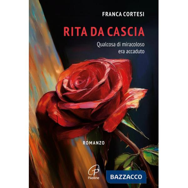 Rita da Cascia. Qualcosa di miracoloso era accaduto