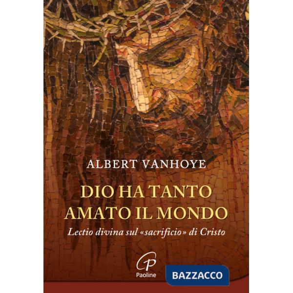 Dio ha tanto amato il mondo. Lectio divina sul «sacrificio» di Cristo