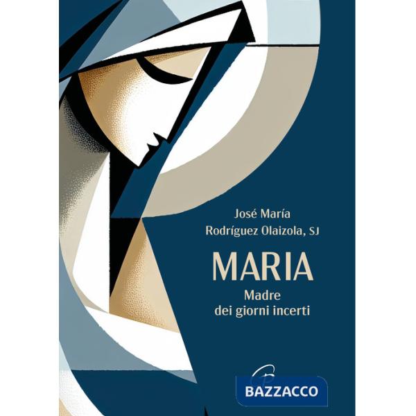 Maria. Madre dei giorni incerti