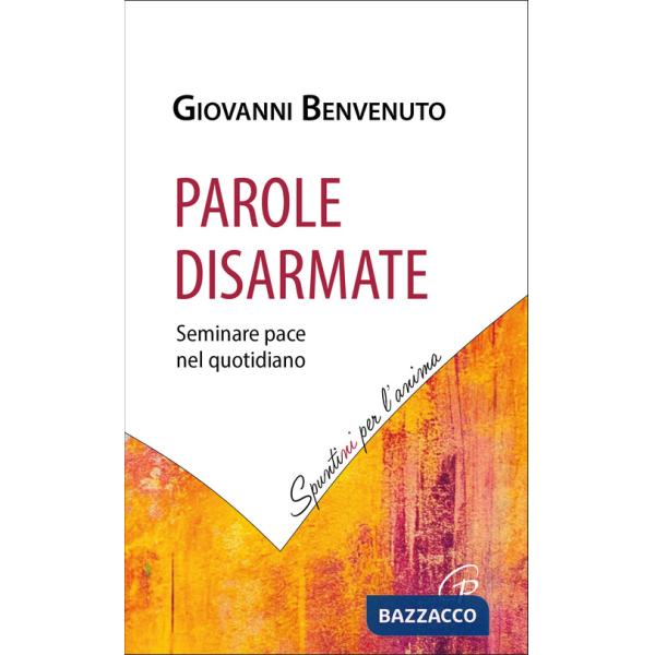 Parole disarmate. Seminare pace nel quotidiano