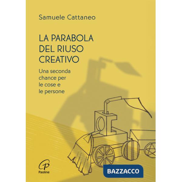 Parabola del riuso creativo. Una seconda chance per le cose e le persone (La)