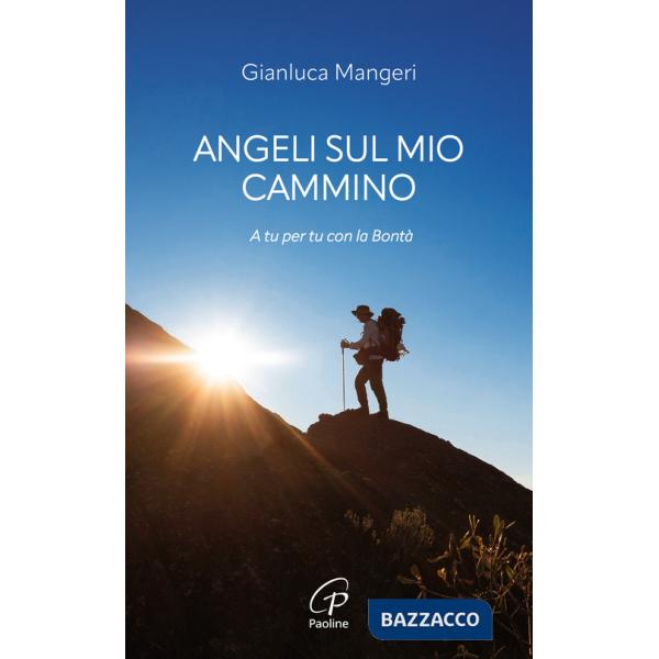 Angeli sul mio cammino. A tu per tu con la bontà