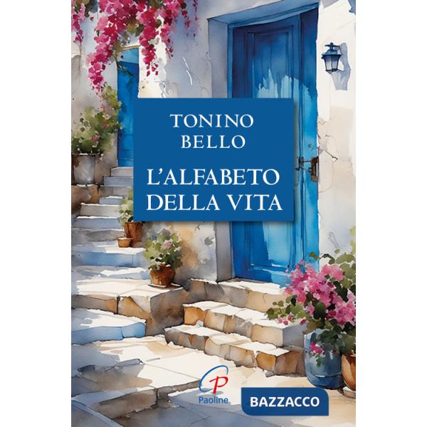 Don Tonino Bello. Alfabeto della vita. Nuova ediz.