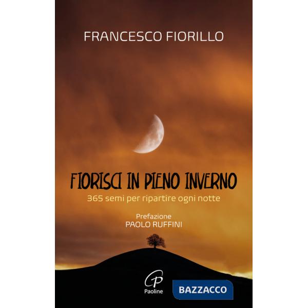 Fiorisci in pieno inverno. 365 semi per ripartire ogni notte