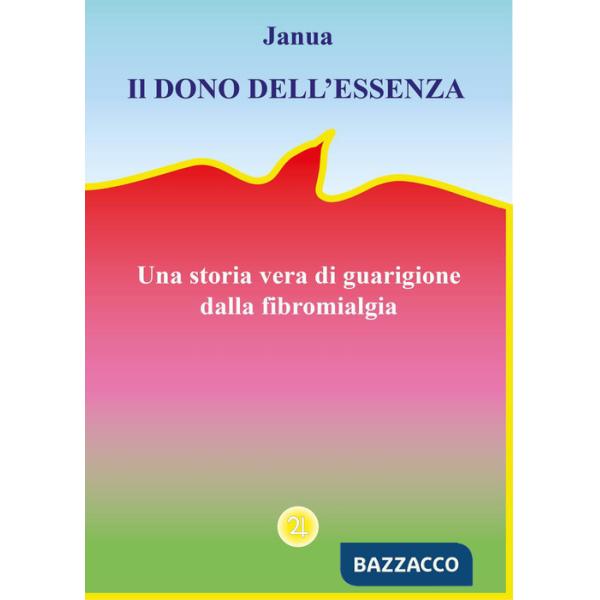 Dono dell'essenza. Una storia vera di guarigione dalla fibromialgia (Il)