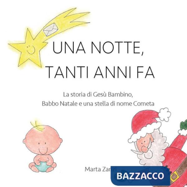 Notte, tanti anni fa. La storia di Gesù Bambino, Babbo Natale e una stella di nome Cometa. Ediz. illustrata (Una)