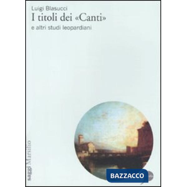 Titoli dei «Canti» e altri studi leopardiani (I)