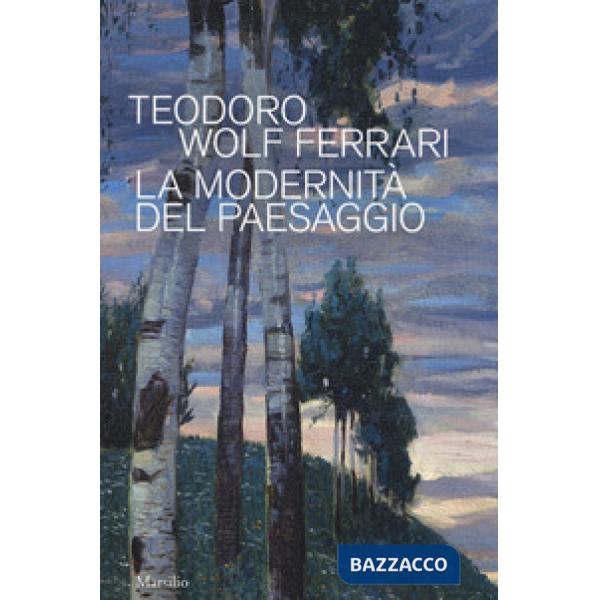 Teodoro Wolf Ferrari. La modernità del paesaggio. Catalogo della mostra (Conegli