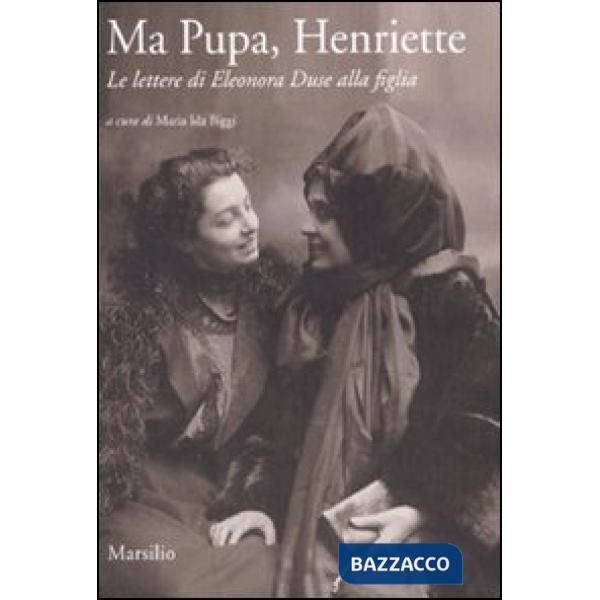 Ma pupa, Henriette. Le lettere di Eleonora Duse alla figlia