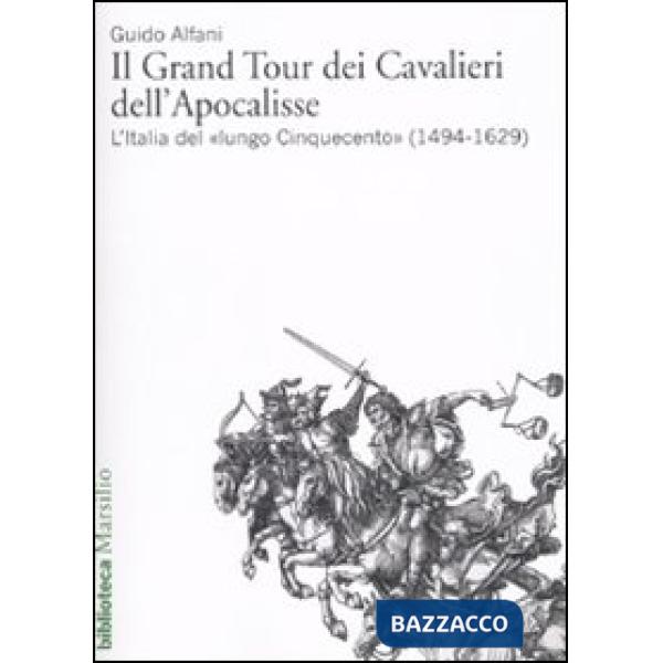 Grand Tour dei cavalieri dell'Apocalisse. L'Italia del «lungo Cinquecento» (1494-1629) (Il)