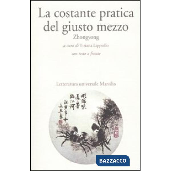 Costante pratica del giusto mezzo. Zhongyong. Testo cinese a fronte (La)