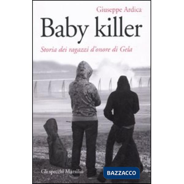 Baby killer. Storia dei ragazzi d'onore di Gela