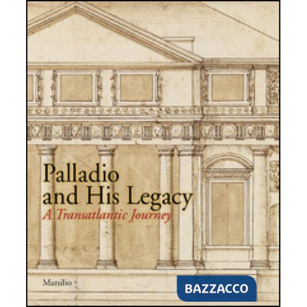 Palladio and his legacy. Ediz. illustrata