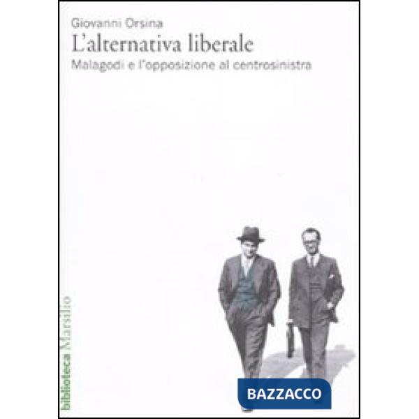 Alternativa liberale. Malagodi e l'opposizione al centrosinistra (L')