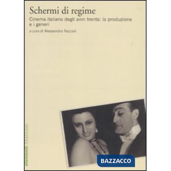 Schermi di regime. Cinema italiano degli anni trenta: la produzione e i generi
