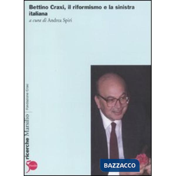 Bettino Craxi, il riformista e la sinistra italiana