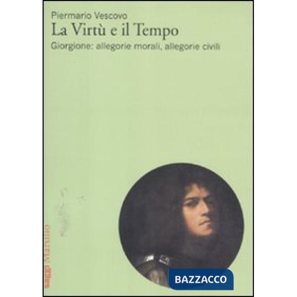 Virtù e il tempo. Giorgione: allegorie morali, allegorie civili (La)
