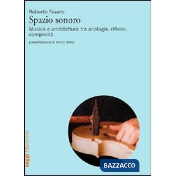 Spazio sonoro. Musica e architettura tra analogie, riflessi, complicità