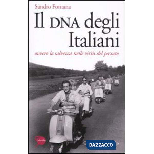 DNA degli italiani. Ovvero la salvezza nelle virtù del passato (Il)
