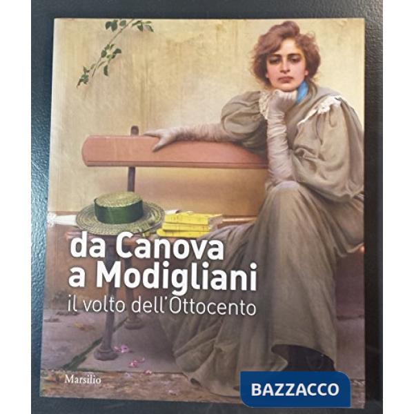 Da Canova a Modigliani. Il volto dell'Ottocento. Catalogo della mostra (Padova, 