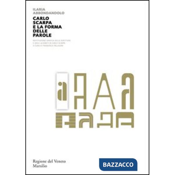 Carlo Scarpa e la forma delle parole. Ediz. illustrata