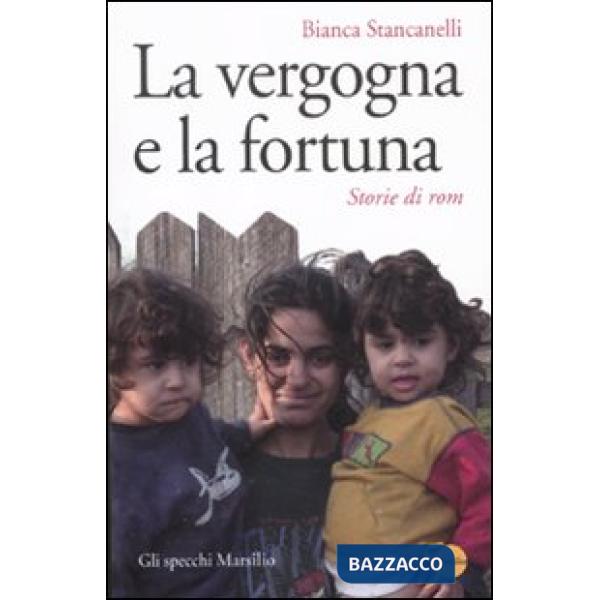 Vergogna e la fortuna. Storie di rom (La)