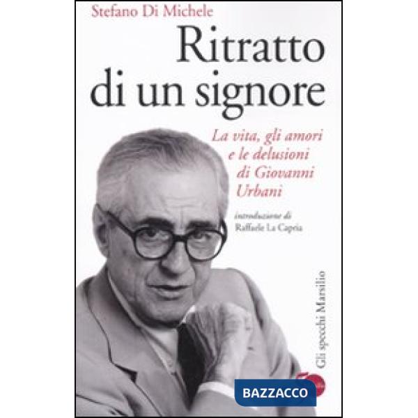Ritratto di un signore. La vita, gli amori e le delusioni di Giovanni Urbani