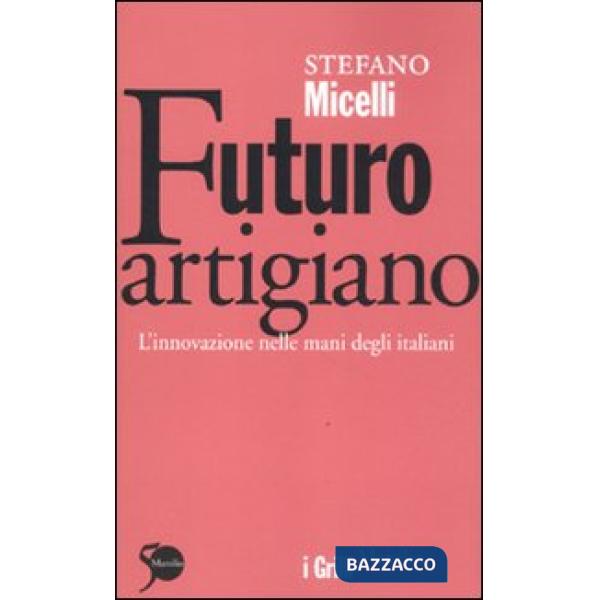Futuro artigiano. L'innovazione nelle mani degli italiani