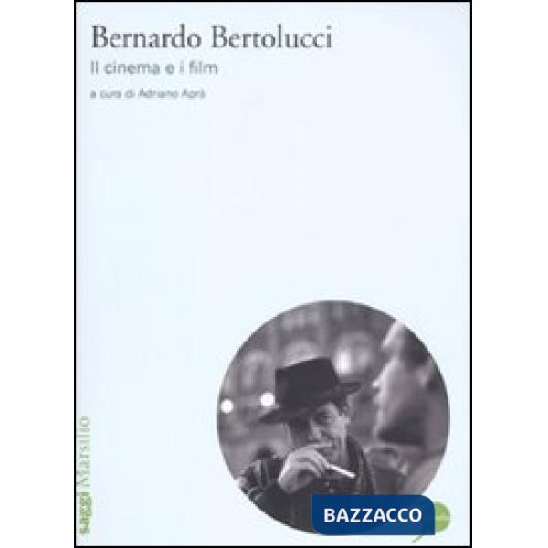 Bernardo Bertolucci. Il cinema e i film