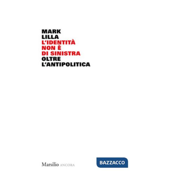 Identità non è di sinistra. Oltre l'antipolitica (L')