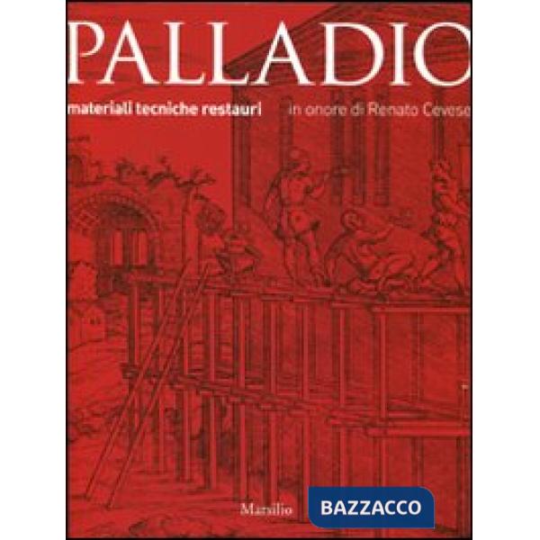 Palladio. Materiali, tecniche, restauri. Ediz. illustrata