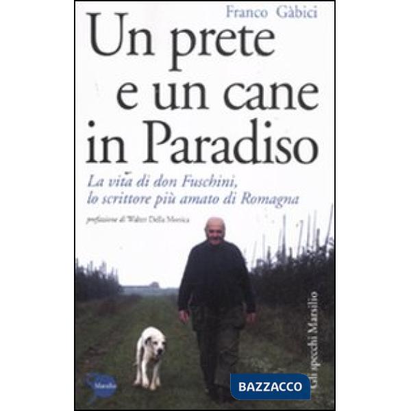 Prete e un cane in paradiso. La vita di don Fuschini, lo scrittore più amato di Romagna (Un)