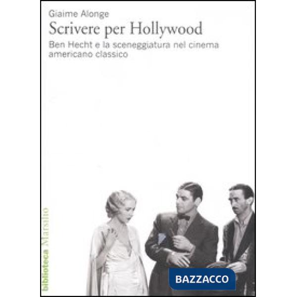 Scrivere per Hollywood. Ben Hecht e la sceneggiatura nel cinema americano classico