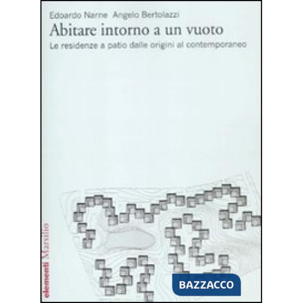 Abitare intorno a un vuoto. Le residenze a patio dalle origini al contemporaneo. Ediz. illustrata