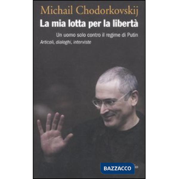 Mia lotta per la libertà. Un uomo solo contro il regime di Putin. Articoli, dial