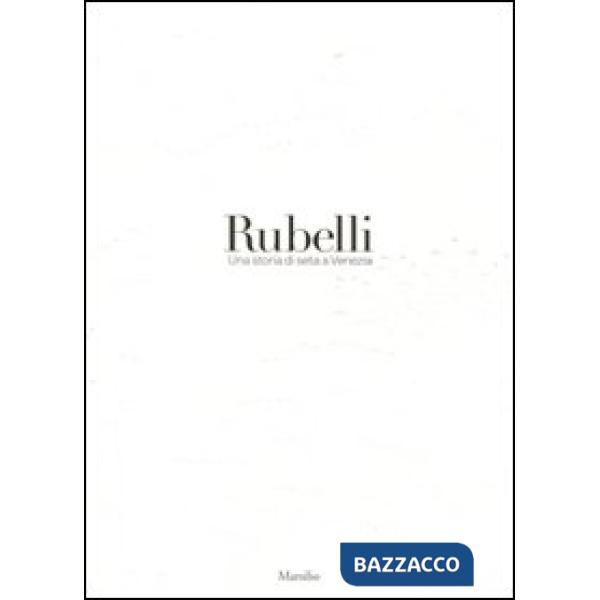 Rubelli. Una storia di seta a Venezia. Ediz. illustrata