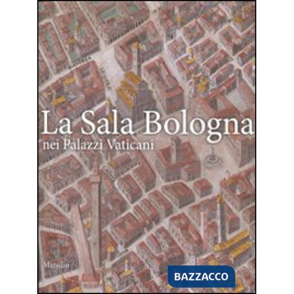 Sala Bologna nei palazzi Vaticani. Ediz. illustrata (La)