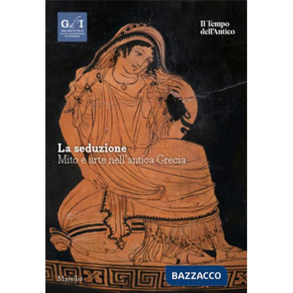 Seduzione. Mito e arte nell'antica Grecia (La)