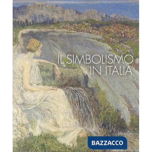 Simbolismo in Italia. Catalogo della mostra (Padova, 1 ottobre 2011-12 febbraio 