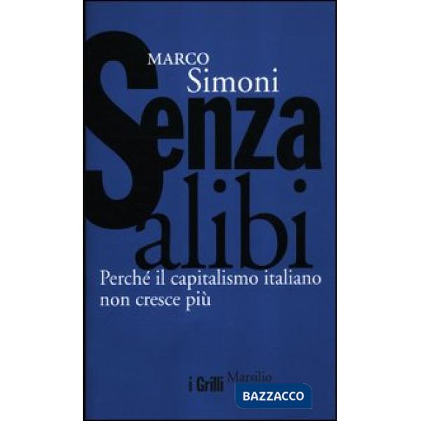 Senza alibi. Perché il capitalismo italiano non cresce più