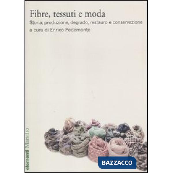 Fibre, tessuti e moda. Storia, produzione, degrado, restauro e conservazione