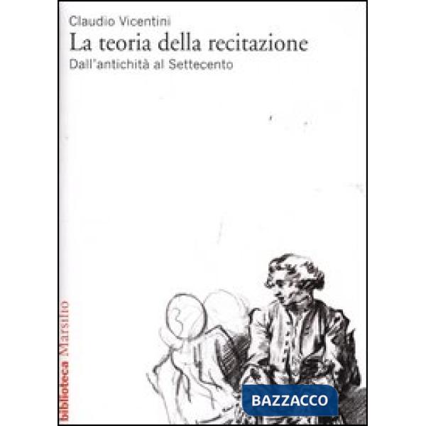 Teoria della recitazione. Dall'antichità al Settecento (La)