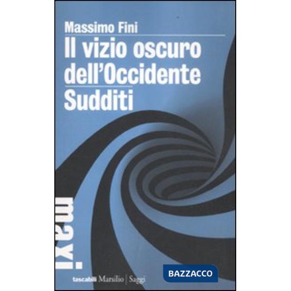 Vizio oscuro dell'Occidente. Manifesto dell'antimodernità-Sudditi. Manifesto contro la democrazia (Il)