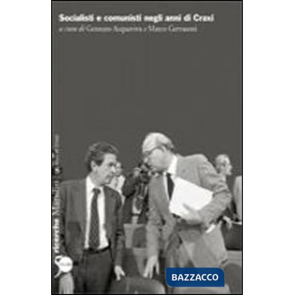 Socialisti e comunisti negli anni di Craxi