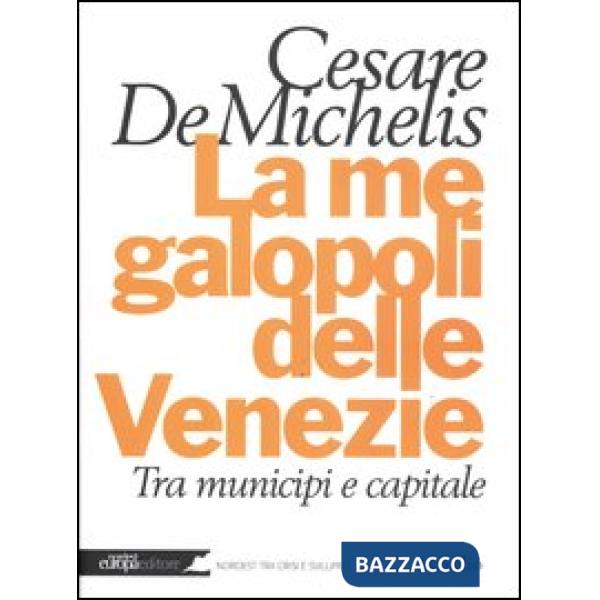 Megalopoli delle Venezie. Tra municipi e capitale (La)