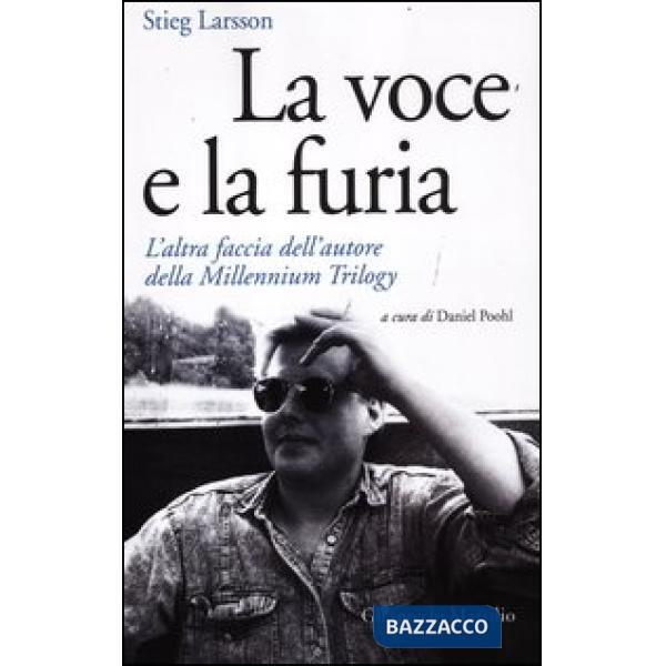 Voce e la furia. L'altra faccia dell'autore della Millennium Trilogy (La)