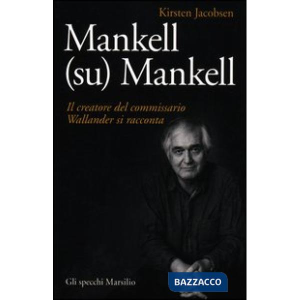 Mankell (su) Mankell. Il creatore del commissario Wallander si racconta